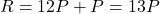 R = 12P + P = 13P