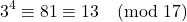 \[ 3^4 \equiv 81 \equiv 13 \pmod{17} \]
