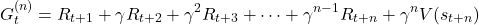 \[ G_t^{(n)} = R_{t+1} + \gamma R_{t+2} + \gamma^2 R_{t+3} + \cdots + \gamma^{n-1} R_{t+n} + \gamma^n V(s_{t+n}) \]