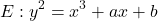 \[ E: y^2 = x^3 + ax + b \]