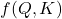 f(Q, K)