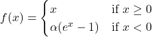 \[ f(x) =     \begin{cases}     x & \text{if } x \geq 0 \\    \alpha (e^x - 1) & \text{if } x < 0     \end{cases} \]