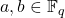 a, b \in \mathbb{F}_q