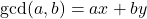 \[ \gcd(a, b) = ax + by \]