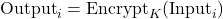 \[ \text{Output}_i = \tekst{Krypter}_{K}(\text{Input}_i) \]