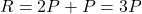 R = 2P + P = 3P