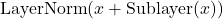 \[ \text{LayerNorm}(x + \text{Sublayer}(x)) \]