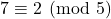 7 \equiv 2 \pmod{5}