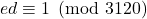 ed \equiv 1 \pmod{3120}