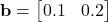 \[ \mathbf{b} = \begin{bmatrix} 0.1 & 0.2 \\ \end{bmatrix} \]