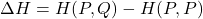 \[ \Delta H = H(P, Q) - H(P, P) \]