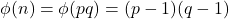 \[ \phi(n) = \phi(pq) = (p - 1)(q - 1) \]