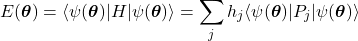 \[ E(\boldsymbol{\theta}) = \langle \psi(\boldsymbol{\theta}) | H | \psi(\boldsymbol{\theta}) \rangle = \sum_j h_j \langle \psi(\boldsymbol{\theta}) | P_j | \psi(\boldsymbol{\theta}) \rangle \]