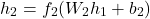 \[ h_2 = f_2(W_2 h_1 + b_2) \]