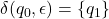 \delta(q_0, \epsilon) = \{q_1\}