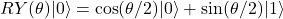 RY(\theta)|0\rangle = \cos(\theta/2)|0\rangle + \sin(\theta/2)|1\rangle