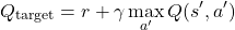 \[ Q_{\text{target}} = r + \gamma \max_{a'} Q(s', a') \]