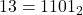 13 = 1101_2