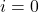i = 0