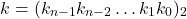 \[ k = (k_{n-1} k_{n-2} \ldots k_1 k_0)_2 \]