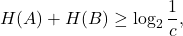\[ H(A) + H(B) \geq \log_2 \frac{1}{c}, \]