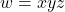 w = xyz