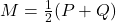 M = \frac{1}{2}(P + Q)