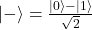 |-\rangle = \frac{|0\rangle - |1\rangle}{\sqrt{2}}