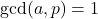 \gcd(a, p) = 1
