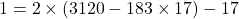 \[ 1 = 2 \times (3120 - 183 \times 17) - 17 \]