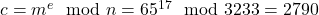 c = m^e \mod n = 65^{17} \mod 3233 = 2790