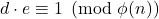 d \cdot e \equiv 1 \pmod{\phi(n)}