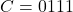 C = 0111
