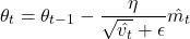 \[    \theta_t = \theta_{t-1} - \frac{\eta}{\sqrt{\hat{v_t}} + \epsilon} \hat{m_t}    \]