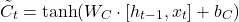\[ \tilde{C}_t = \tanh(W_C \cdot [h_{t-1}, x_t] + b_C) \]