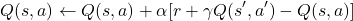 \[ Q(s, a) \leftarrow Q(s, a) + \alpha [r + \gamma Q(s', a') - Q(s, a)] \]
