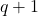 q + 1