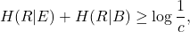 \[ H(R|E) + H(R|B) \geq \log \frac{1}{c}, \]