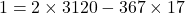 \[ 1 = 2 \times 3120 - 367 \times 17 \]
