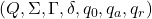 (Q, \Sigma, \Gamma, \delta, q_0, q_a, q_r)