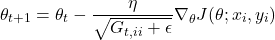 \[ \theta_{t+1} = \theta_t - \frac{\eta}{\sqrt{G_{t,ii} + \epsilon}} \nabla_\theta J(\theta; x_i, y_i) \]