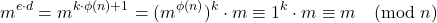 \[    m^{e \cdot d} = m^{k \cdot \phi(n) + 1} = (m^{\phi(n)})^k \cdot m \equiv 1^k \cdot m \equiv m \pmod{n}    \]