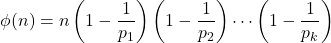 \[ \phi(n) = n \left(1 - \frac{1}{p_1}\right)\left(1 - \frac{1}{p_2}\right) \cdots \left(1 - \frac{1}{p_k}\right) \]