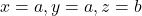 x = a, y = a, z = b