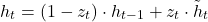 \[ h_t = (1 - z_t) \cdot h_{t-1} + z_t \cdot \tilde{h}_t \]