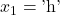 x_1 = \text{'h'}