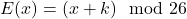 E(x) = (x + k) \mod 26