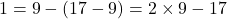 \[ 1 = 9 - (17 - 9) = 2 \times 9 - 17 \]