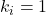 k_i = 1