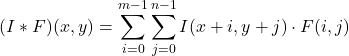 \[ (I * F)(x, y) = \sum_{i=0}^{m-1} \sum_{j=0}^{n-1} I(x+i, y+j) \cdot F(i, j) \]